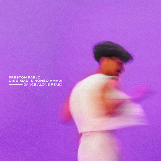 Preston Pablo - Dance Alone  Ft. Qing Madi & Nonso Amadi