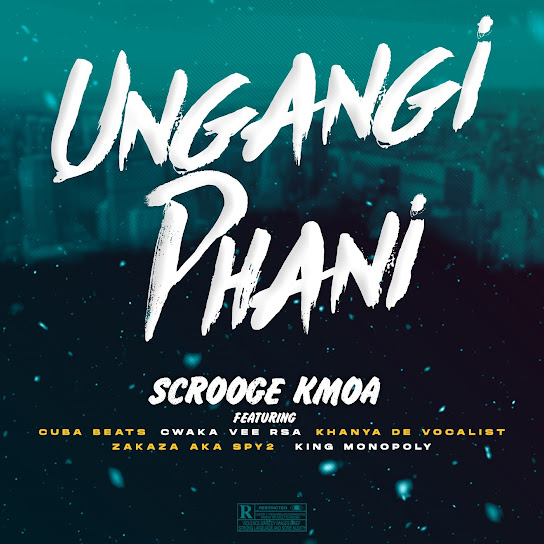 Scrooge KmoA - Ungangi Phani Ft. Cuba Beats, Cwaka Vee RSA, Khanya De Vocalist & Zakaza AKA Spy2