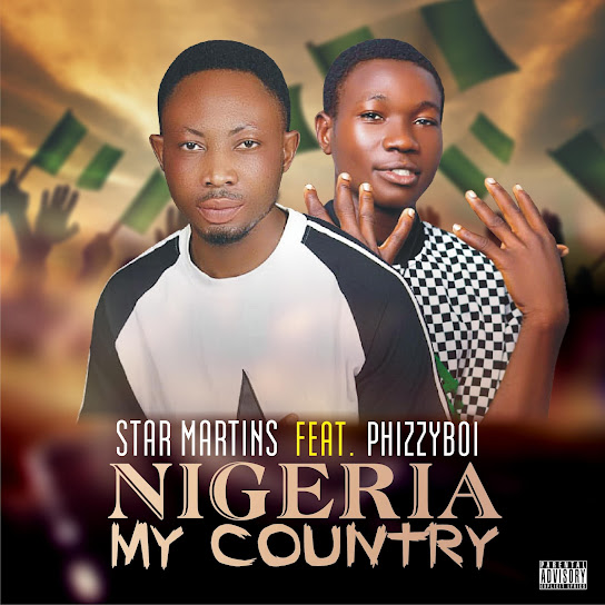 Star Martins - Nigeria My Country ft. PhizzyBoi