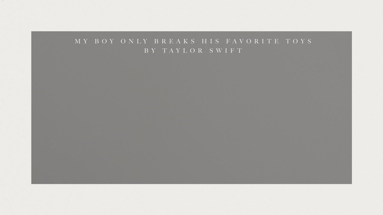 Taylor Swift – My Boy Only Breaks His Favorite Toys