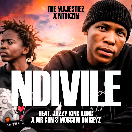 The Majestiez - Ndivile ft. Ntokzin, Jazzy King Kong, Mr Gun & Moscow On Keyz