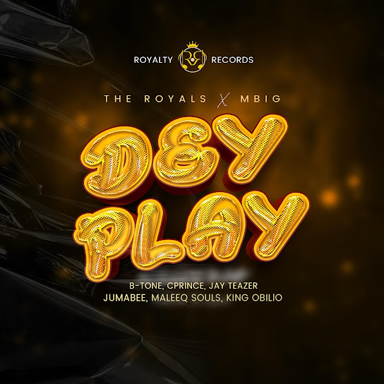 The Royals – Dey play ft. B-Tone, Cprince, Jay teazer & Maleeq Souls