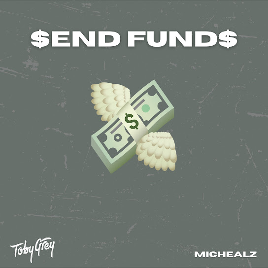 Toby Grey – Send Funds ft. MicHealz