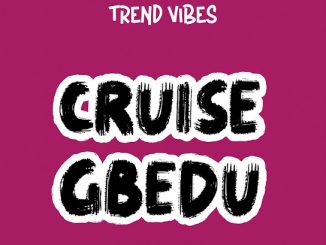 Trend Vibes - Cruise Gbedu (Radio Edit)