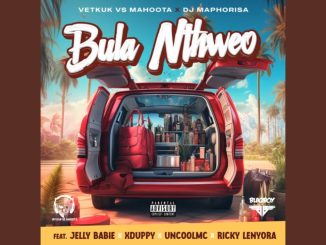 Vetkuk - Bula Nthweo ft. Mahoota, Dj Maphorisa, Uncool MC & Xduppy