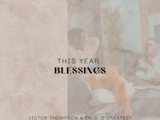 Victor Thompson - THIS YEAR (Blessings) Ft. Ehis 'D' Greatest