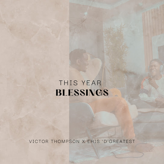 Victor Thompson - THIS YEAR (Blessings) Ft. Ehis 'D' Greatest