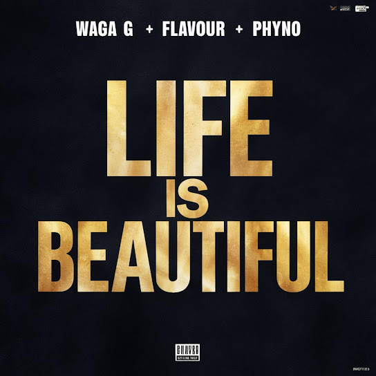 Waga G - Life is Beautiful ft. Flavour & Phyno