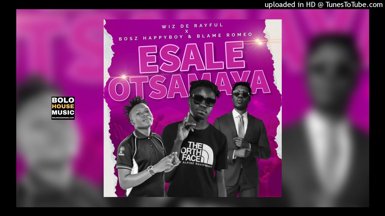 Wiz De Rayful & Bosz Happyboy - Esale O Tsamaya Ft. Blame Romeo