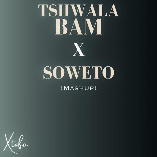 Xtofa - Tshwala Bam X Soweto (Mash Up)