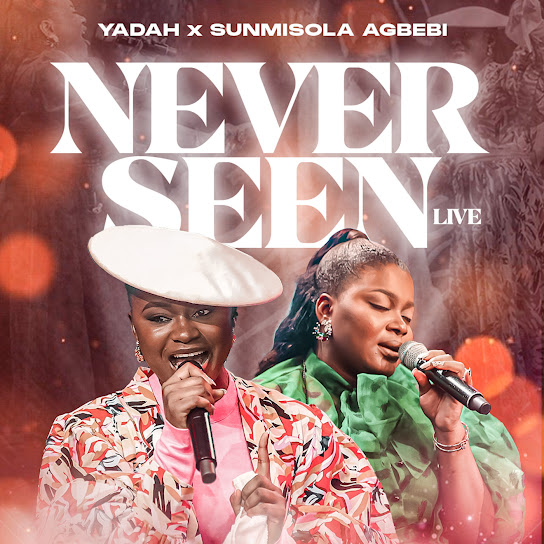 Yadah - Never seen (Live) ft. Sunmisola Agbebi