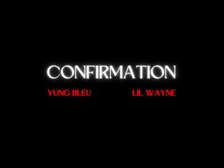 Yung Bleu – Confirmation (Remix) ft. Lil Wayne