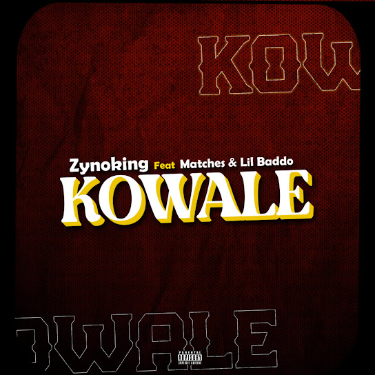 Zynoking - Kowo wale Ft. Matches & Lil Badd