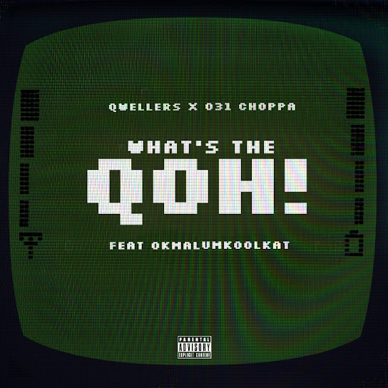 031Choppa - What's The Qoh! ft. Qwellers & Okmalumkoolkat (Prod. 031Choppa)