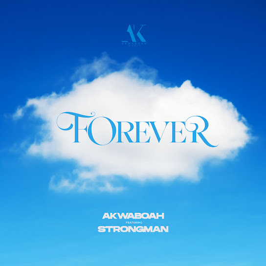 Akwaboah - Forever ft. Strongman