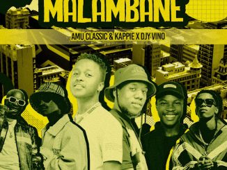 Amu Classic - Malambane Ft. Kappie, Djy Vino, Mellow, Sleazy & LeeMcKrazy