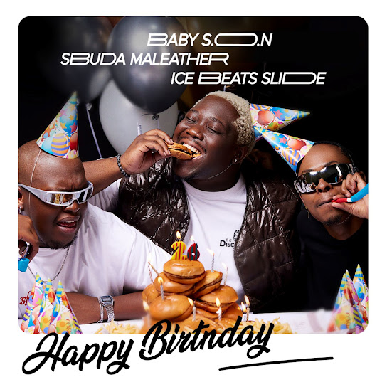 Baby S.O.N - Happy Birthday Ft. Ice Beats Slide & Sbuda Maleather