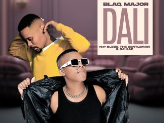 Blaq Major - Dali ft. BLESS THE GENTLEMAN & DJ KAP