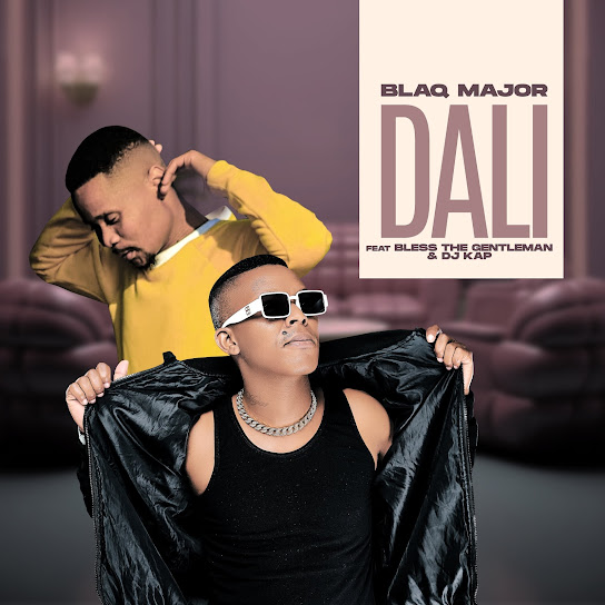 Blaq Major - Dali ft. BLESS THE GENTLEMAN & DJ KAP