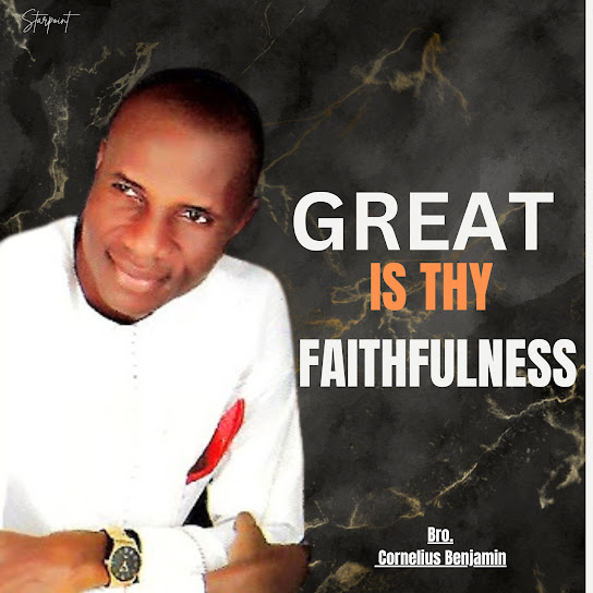 Bro. Cornelius Benjamin - Great Is Thy faithfulness (Prod. William)