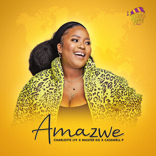 CHARLOTTE LYF – Amazwe ft. Master KG & Casswell P