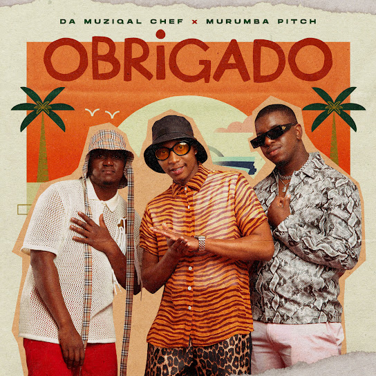 Da Muziqal Chef - Obrigado Ft. Murumba Pitch & Kabza De Small