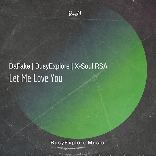 DaFake - Let Me Love You ft. X-Soul RSA & BusyExplore