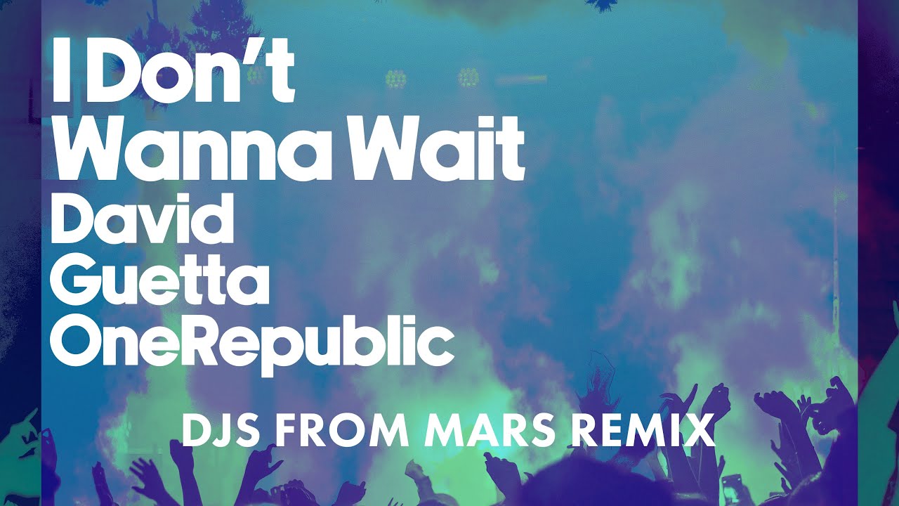 David Guetta - I Don't Wanna Wait DJs From Mars (Remix)  ft. OneRepublic