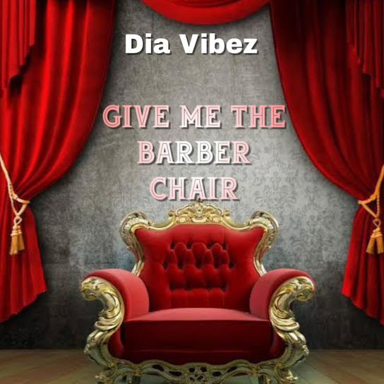 Dia Vibez – Give Me the Barber Chair ft. God Over, Abbey Olowo & And Exchange