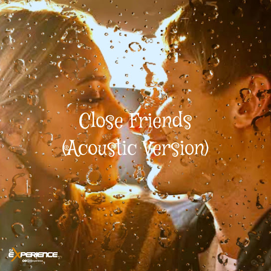 DJ EXPERIENCE - Close Friends (Acoustic Version)