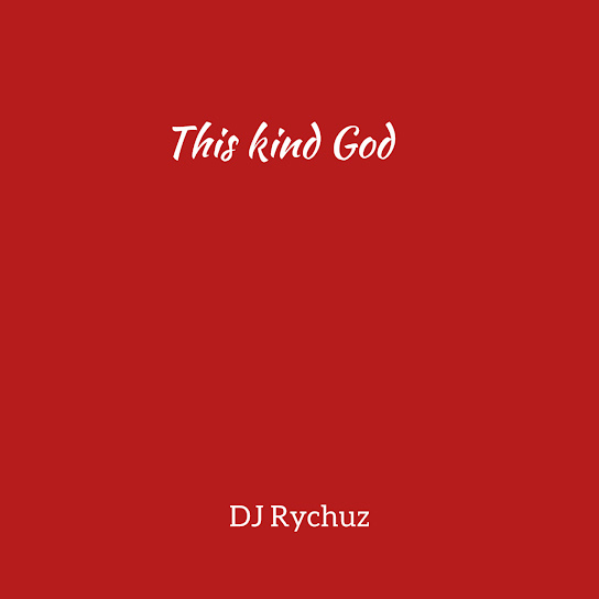 DJ Rychuz – This Kind God