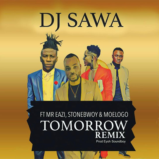 Dj Sawa – Tomorrow (Remix) ft. Moelogo, Mr Eazi & Stonebwoy