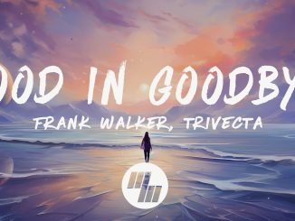 Frank Walker - Good In Goodbye ft. Trivecta