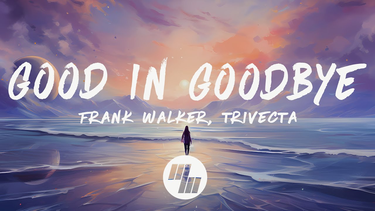 Frank Walker - Good In Goodbye ft. Trivecta