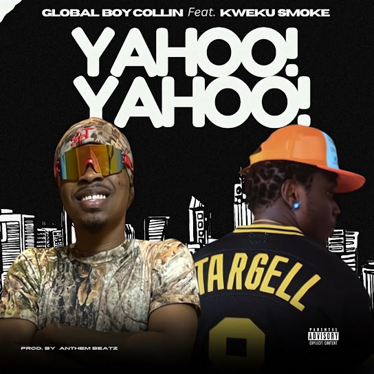 Globalboy Collin – Yahoo Yahoo ft. Kweku Smoke