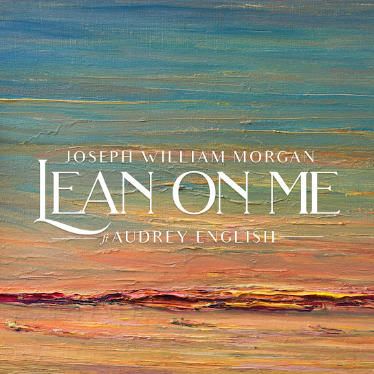 Joseph William Morgan – Lean on Me ft. Audrey English