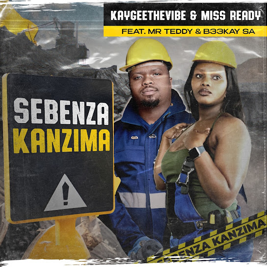 KayGee The Vibe - Sebenza Kanzima ft. Miss Ready, Mr Teddy & B33kay SA