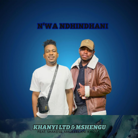 Khanyi Ltd - N'wa Ndhindhani ft. Mshengu