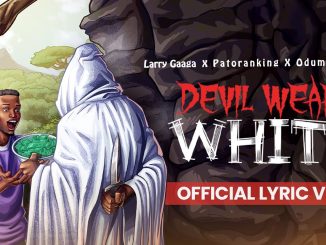Larry Gaaga – 'Devil Wears White' ft. Patoranking & ODUMODUBLVCK