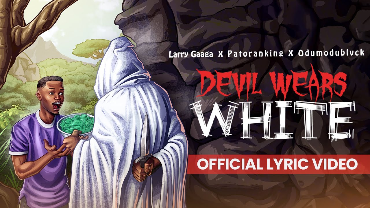 Larry Gaaga – 'Devil Wears White' ft. Patoranking & ODUMODUBLVCK