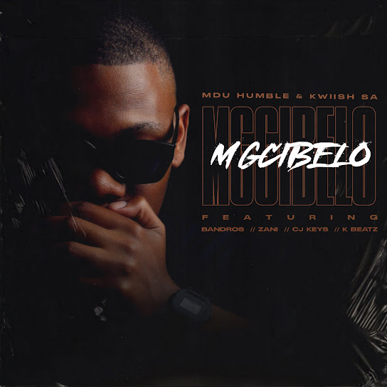 Mdu Humble - Mgcibelo ft. Kwiish SA, Bandros, Zani, CJ Keys & K Beatz