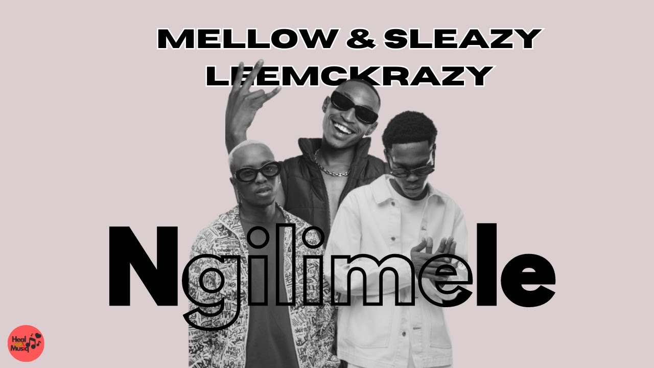 Mellow - Ngilimele ft. Sleazy & Leemckrazy