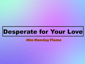 Min Monday Flame - Desperate for Your Love