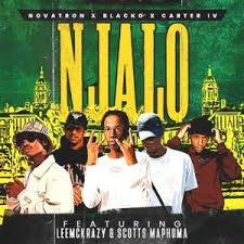 Novatron - Njalo Ft. Blacko, Carter IV, LeeMcKrazy & Scotts Maphuma