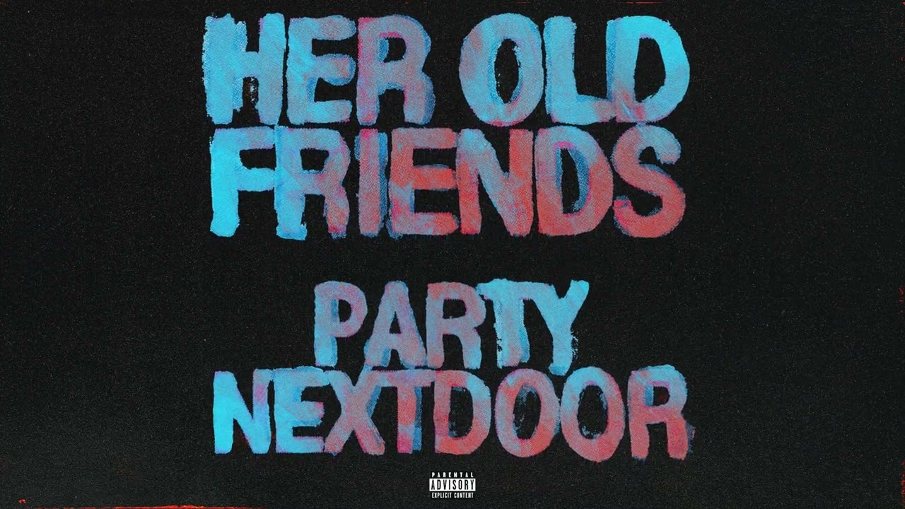 PARTYNEXTDOOR - Her Old Friends