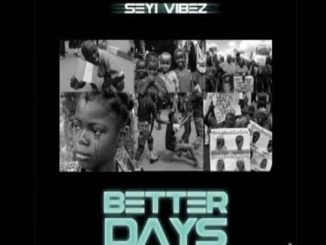 Seyi Vibez – Better Days (Freestyle)