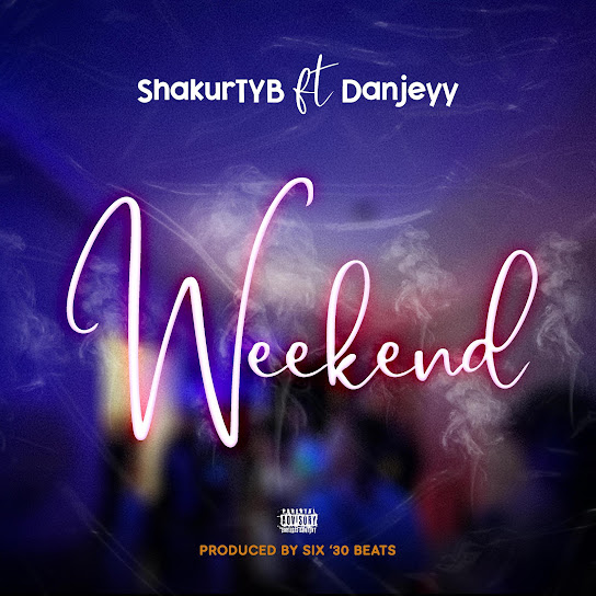 ShakurTYB – Weekend ft. Danjeyy