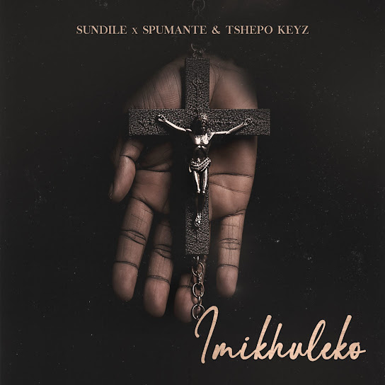 Sundile - Imikhuleko ft. Spumante & Tshepo Keyz