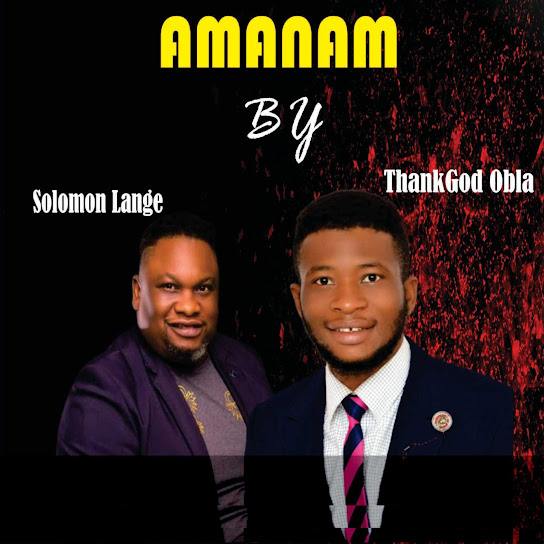 Thankgod Obla – Amanam ft. Solomon Lange