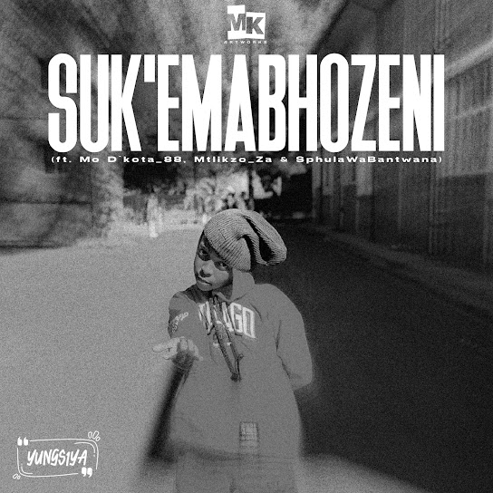 Yungsiya - Suk'Emabhozeni ft. Mo D'kota_88, SphulaWaBantwana & Mtlikzo_Za